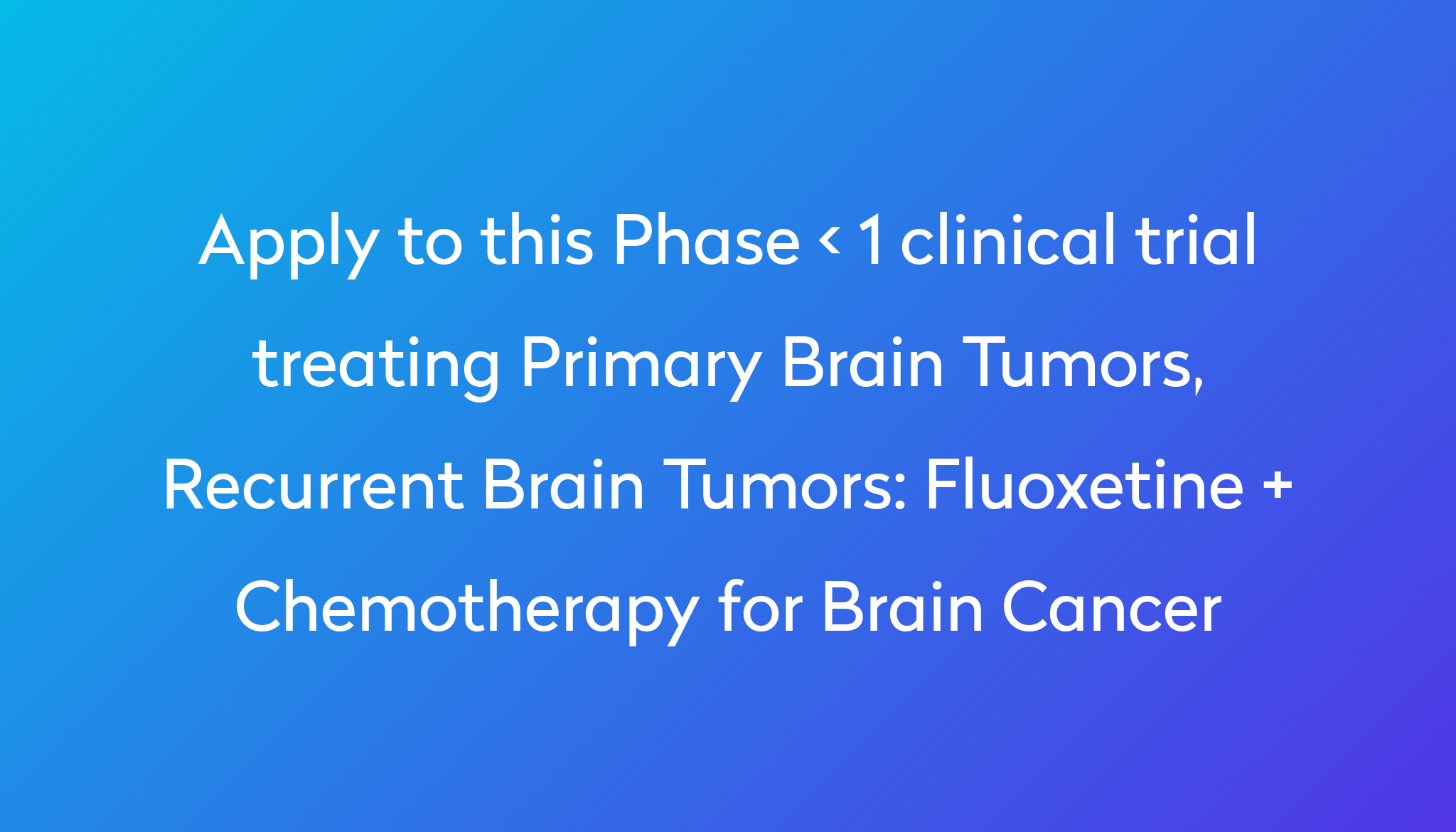 Fluoxetine Chemotherapy For Brain Cancer Clinical Trial 2024 Power 9156